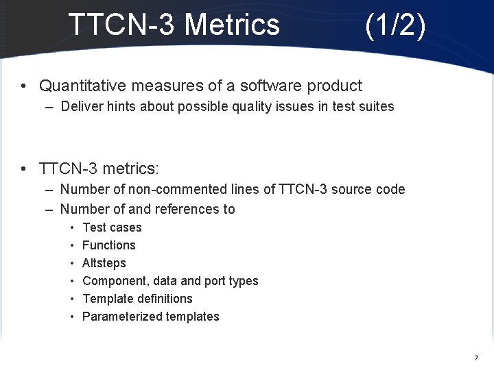TTCN-3 Metrics (1/2) • Quantitative measures of a software product – Deliver hints about