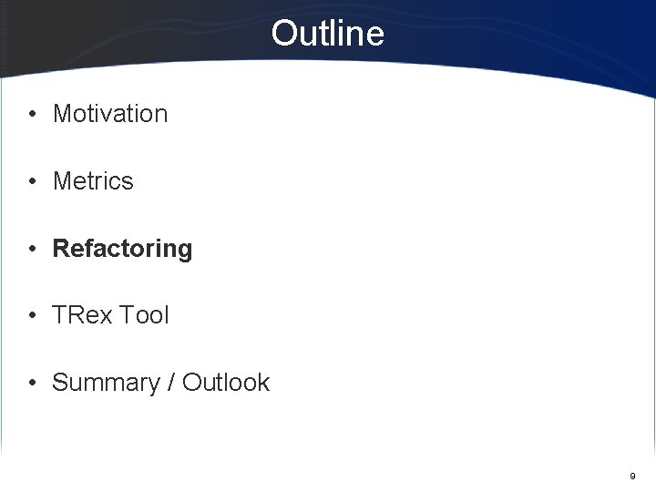 Outline • Motivation • Metrics • Refactoring • TRex Tool • Summary / Outlook