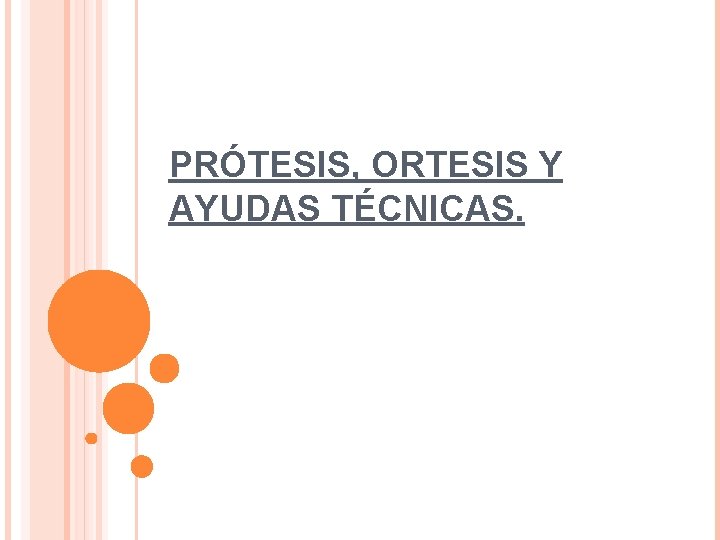 PRÓTESIS, ORTESIS Y AYUDAS TÉCNICAS. 