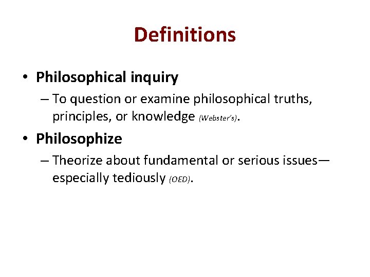 Definitions • Philosophical inquiry – To question or examine philosophical truths, principles, or knowledge