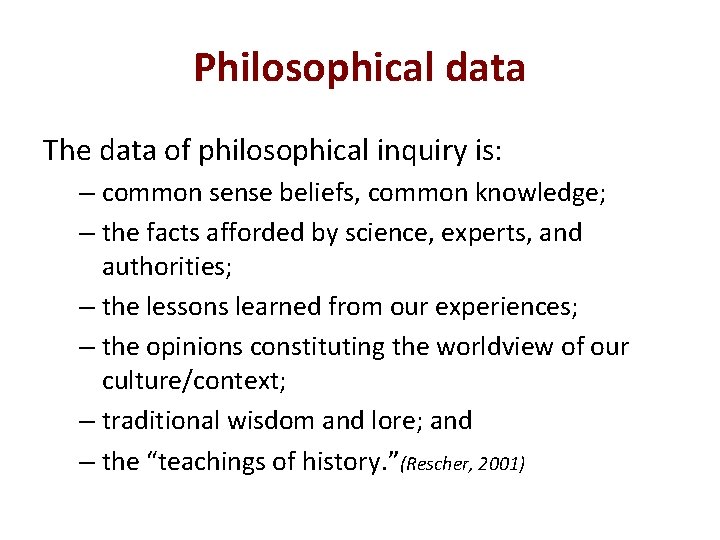 Philosophical data The data of philosophical inquiry is: – common sense beliefs, common knowledge;