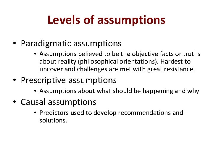 Levels of assumptions • Paradigmatic assumptions • Assumptions believed to be the objective facts