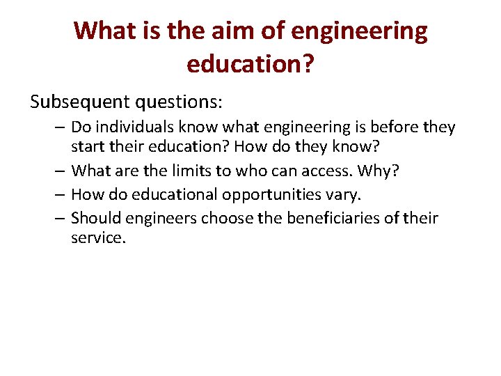 What is the aim of engineering education? Subsequent questions: – Do individuals know what