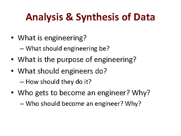 Analysis & Synthesis of Data • What is engineering? – What should engineering be?