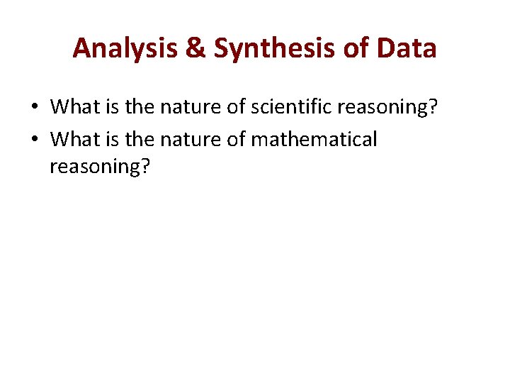 Analysis & Synthesis of Data • What is the nature of scientific reasoning? •