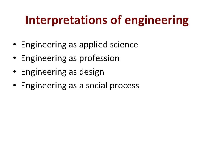 Interpretations of engineering • • Engineering as applied science Engineering as profession Engineering as
