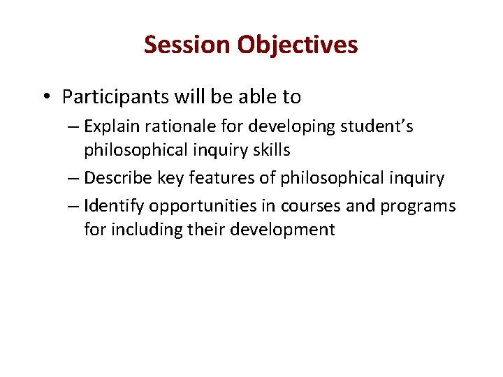 Session Objectives • Participants will be able to – Explain rationale for developing student’s