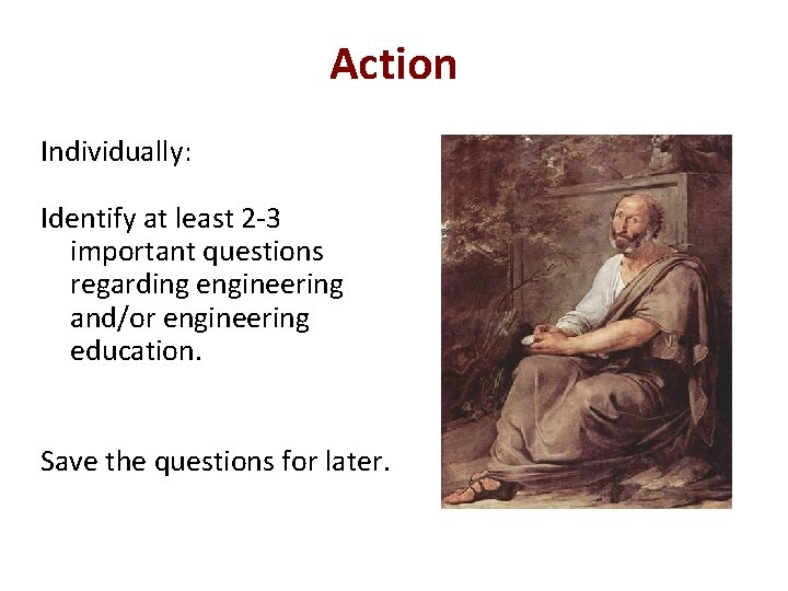 Action Individually: Identify at least 2 -3 important questions regarding engineering and/or engineering education.