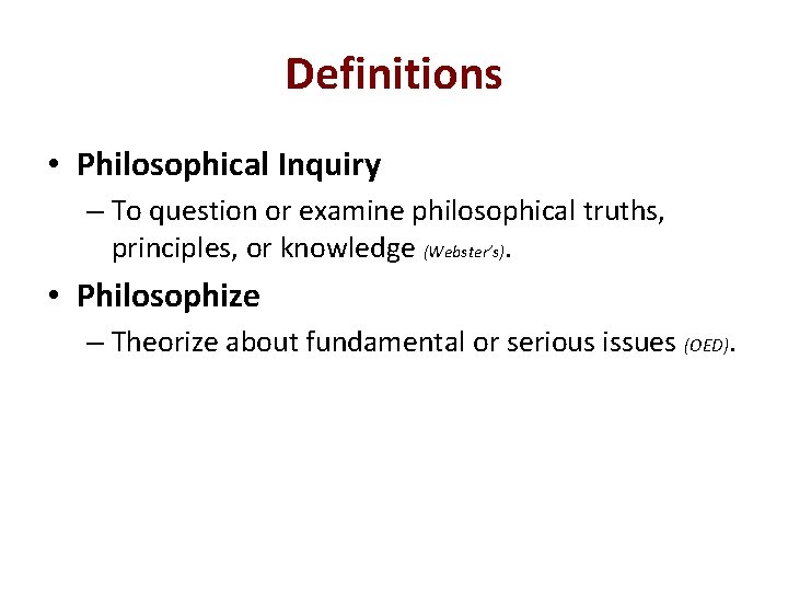 Definitions • Philosophical Inquiry – To question or examine philosophical truths, principles, or knowledge