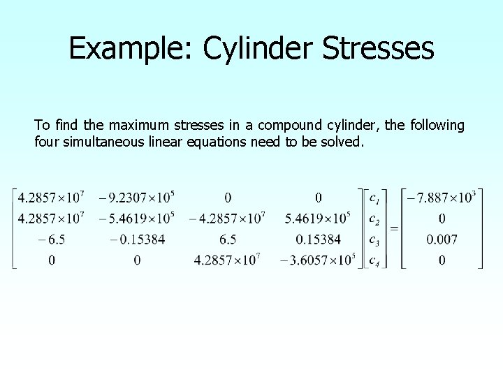 Example: Cylinder Stresses To find the maximum stresses in a compound cylinder, the following
