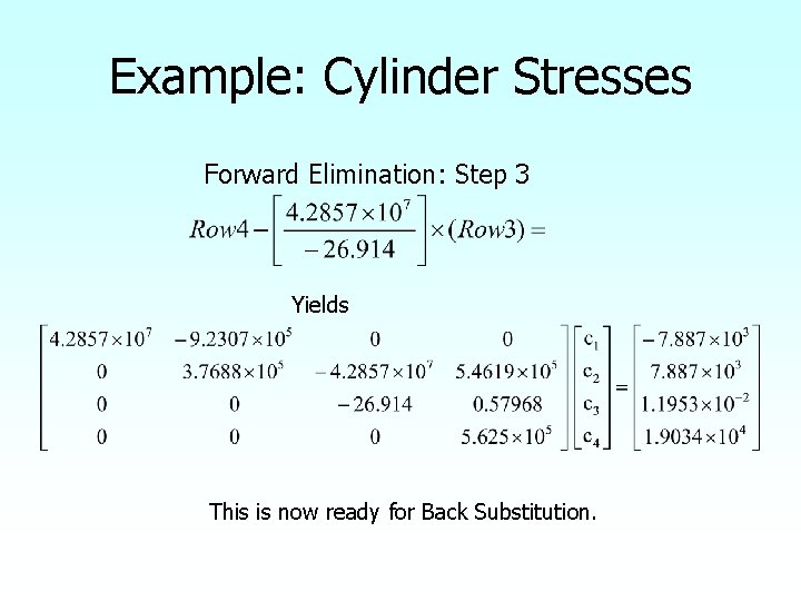 Example: Cylinder Stresses Forward Elimination: Step 3 Yields This is now ready for Back