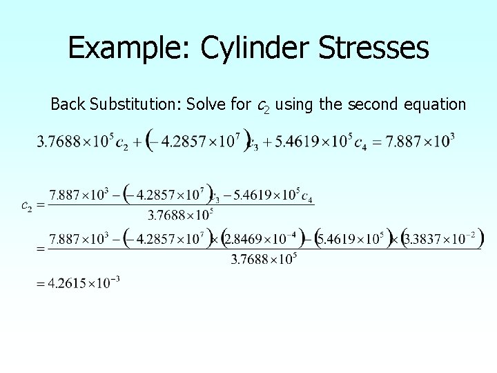 Example: Cylinder Stresses Back Substitution: Solve for c 2 using the second equation 