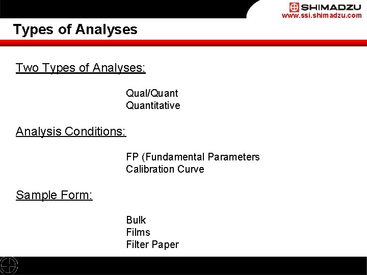 www. ssi. shimadzu. com Types of Analyses Two Types of Analyses: Qual/Quantitative Analysis Conditions: