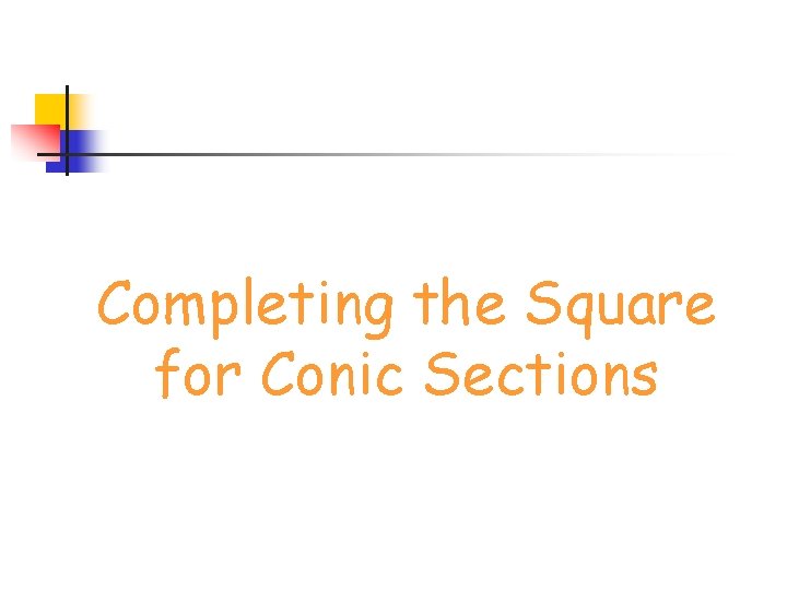 Completing the Square for Conic Sections 