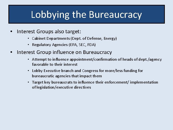 Lobbying the Bureaucracy • Interest Groups also target: • Cabinet Departments (Dept. of Defense,