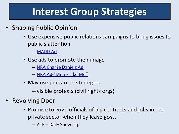 Interest Group Strategies • Shaping Public Opinion • Use expensive public relations campaigns to