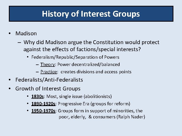History of Interest Groups • Madison – Why did Madison argue the Constitution would