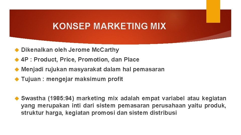 KONSEP MARKETING MIX Dikenalkan oleh Jerome Mc. Carthy 4 P : Product, Price, Promotion,