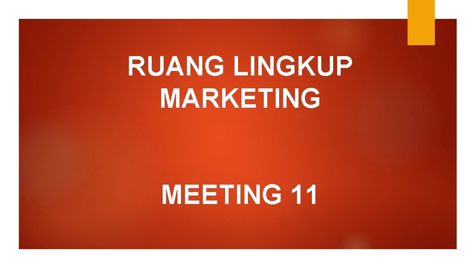 RUANG LINGKUP MARKETING MEETING 11 