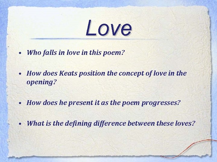 Love • Who falls in love in this poem? • How does Keats position