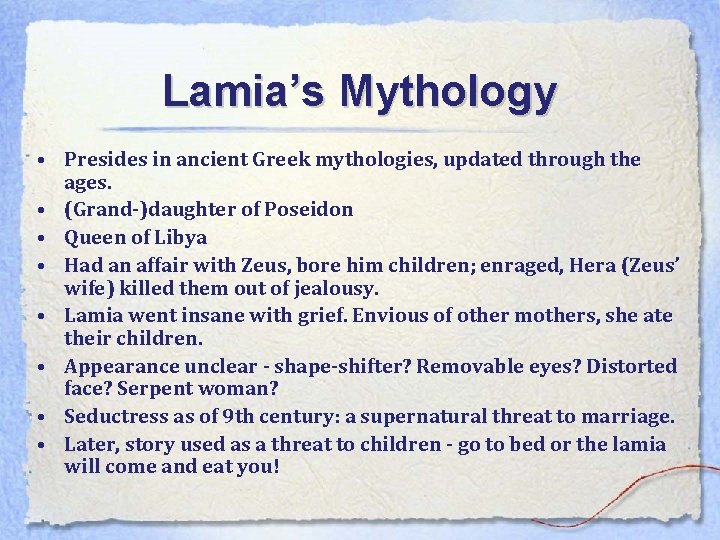 Lamia’s Mythology • Presides in ancient Greek mythologies, updated through the ages. • (Grand-)daughter