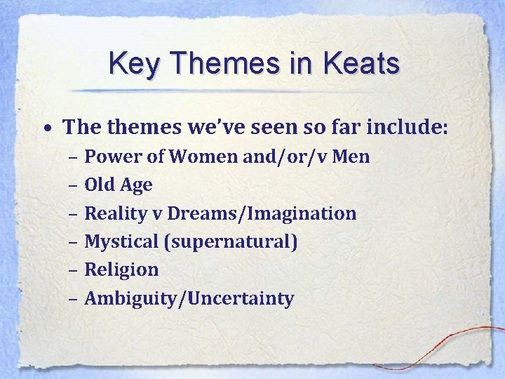 Key Themes in Keats • The themes we’ve seen so far include: – Power