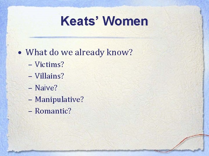 Keats’ Women • What do we already know? – Victims? – Villains? – Naive?