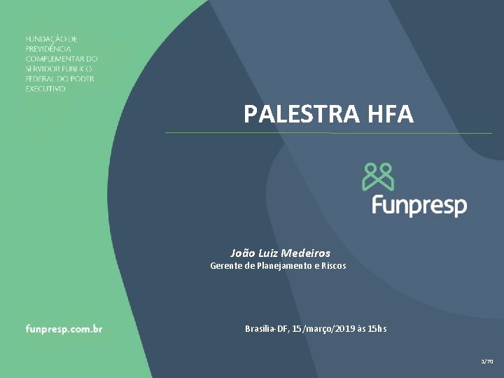 PALESTRA HFA João Luiz Medeiros Gerente de Planejamento e Riscos Brasília-DF, 15/março/2019 às 15