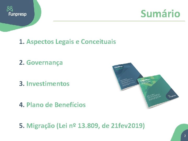Sumário 1. Aspectos Legais e Conceituais 2. Governança 3. Investimentos 4. Plano de Benefícios