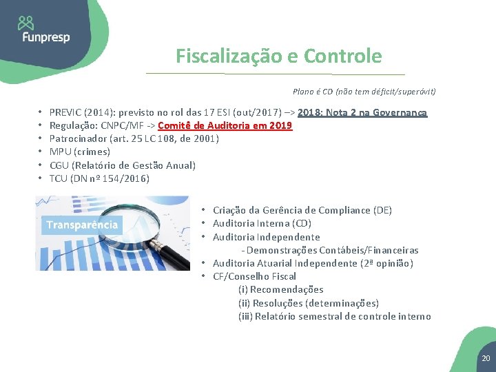 Fiscalização e Controle Plano é CD (não tem déficit/superávit) • • • PREVIC (2014):