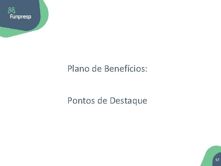 Plano de Benefícios: Pontos de Destaque 57 