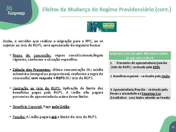 Efeitos da Mudança do Regime Previdenciário (cont. ) Assim, o servidor que realizar a