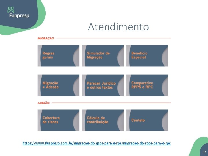 Atendimento https: //www. funpresp. com. br/migracao-do-rpps-para-o-rpc 67 