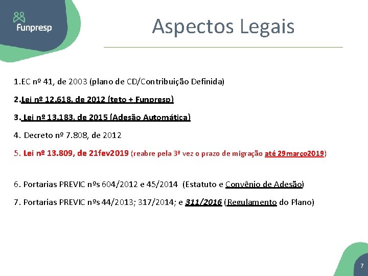 Aspectos Legais 1. EC nº 41, de 2003 (plano de CD/Contribuição Definida) 2. Lei