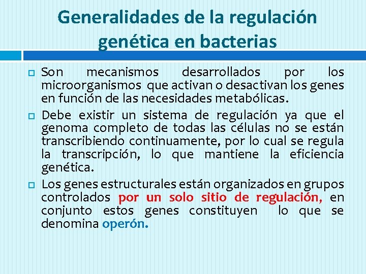 Generalidades de la regulación genética en bacterias Son mecanismos desarrollados por los microorganismos que
