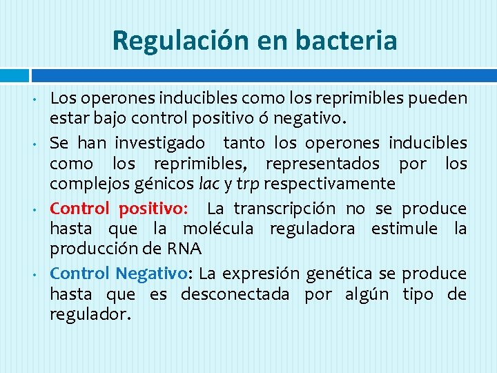 Regulación en bacteria • • Los operones inducibles como los reprimibles pueden estar bajo