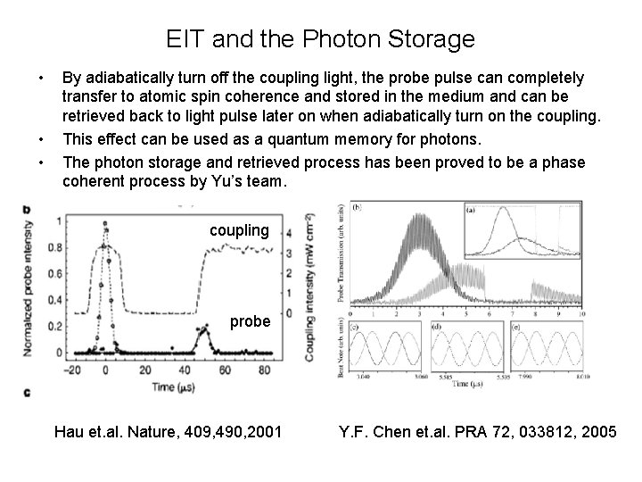 EIT and the Photon Storage • • • By adiabatically turn off the coupling