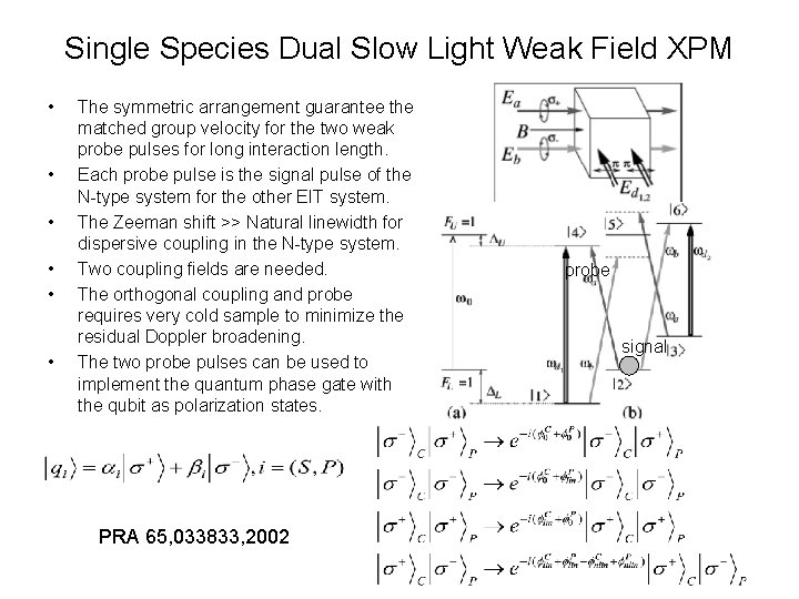 Single Species Dual Slow Light Weak Field XPM • • • The symmetric arrangement
