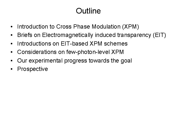 Outline • • • Introduction to Cross Phase Modulation (XPM) Briefs on Electromagnetically induced