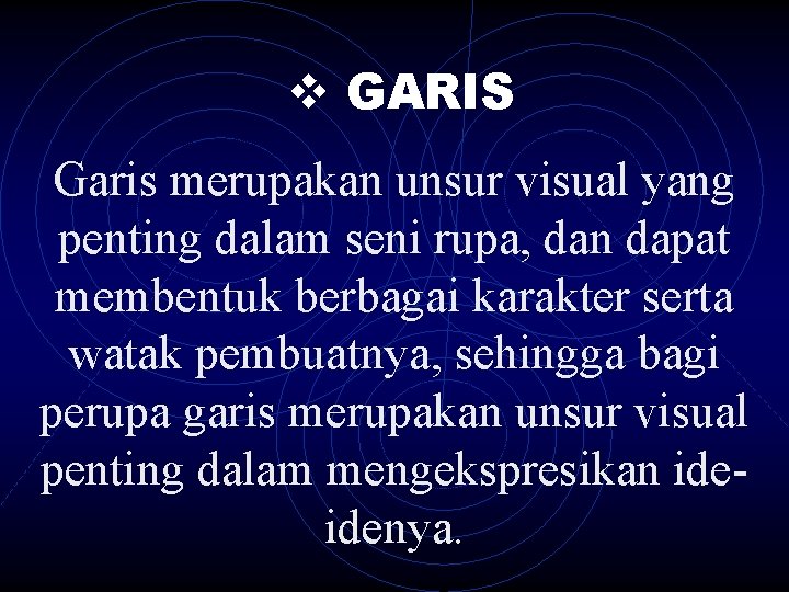 v GARIS Garis merupakan unsur visual yang penting dalam seni rupa, dan dapat membentuk