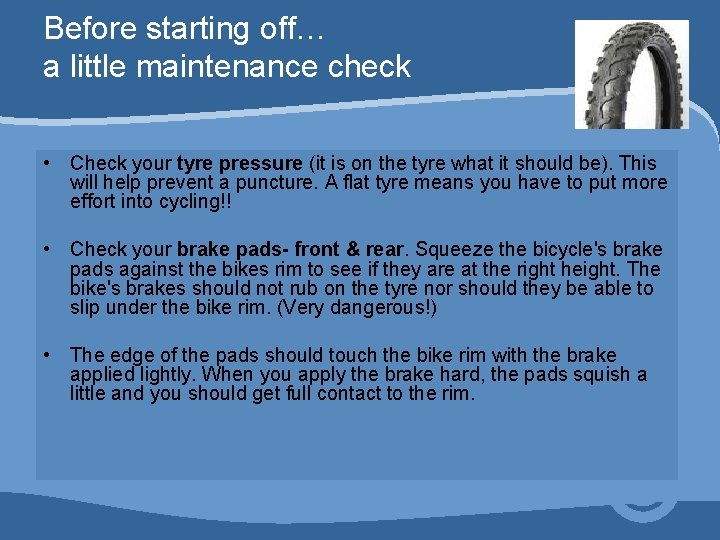 Before starting off… a little maintenance check • Check your tyre pressure (it is