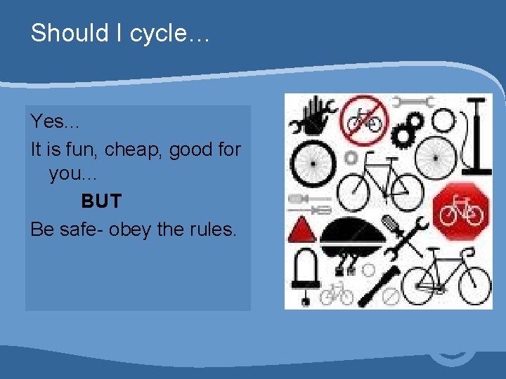 Should I cycle… Yes. . . It is fun, cheap, good for you… BUT