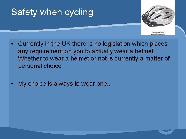 Safety when cycling • Currently in the UK there is no legislation which places