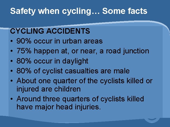 Safety when cycling… Some facts CYCLING ACCIDENTS • 90% occur in urban areas •