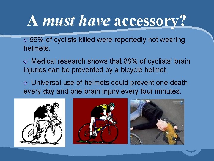 A must have accessory? 96% of cyclists killed were reportedly not wearing helmets. Medical