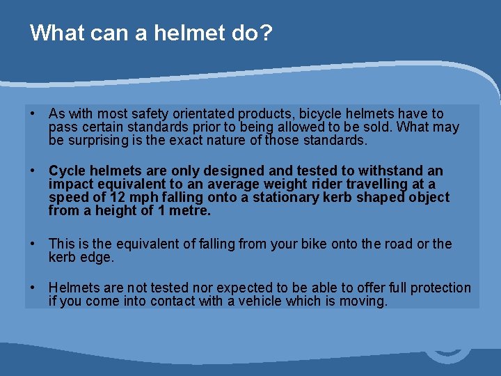 What can a helmet do? • As with most safety orientated products, bicycle helmets