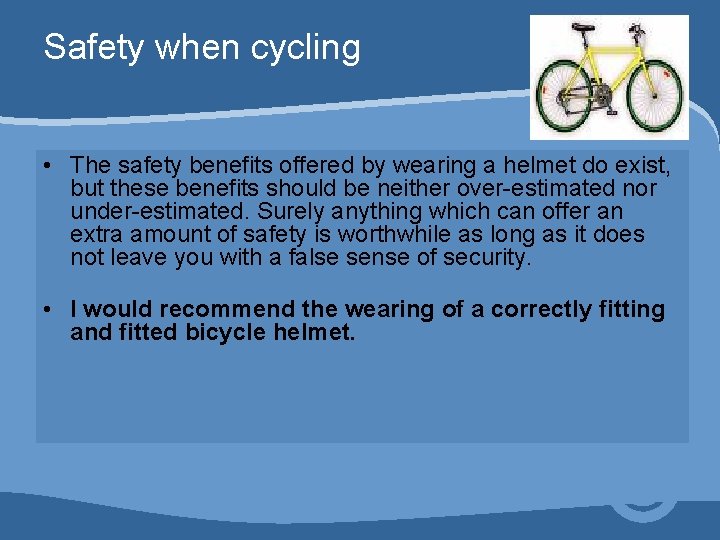 Safety when cycling • The safety benefits offered by wearing a helmet do exist,