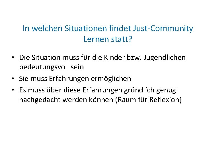 In welchen Situationen findet Just-Community Lernen statt? • Die Situation muss für die Kinder
