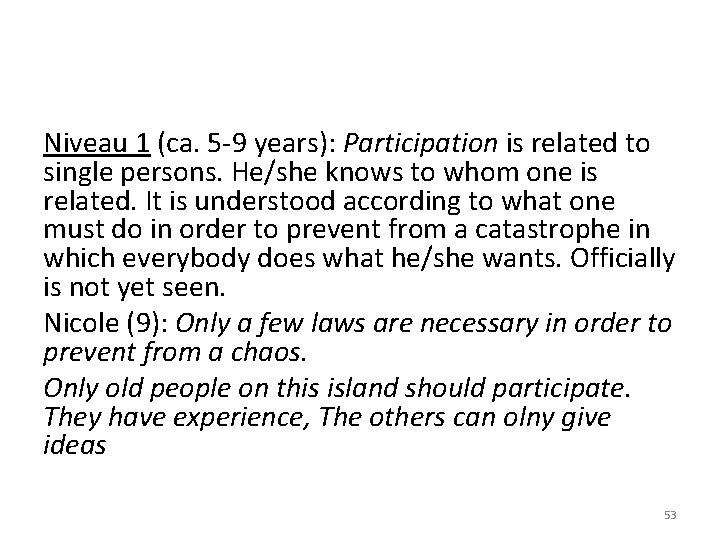 Niveau 1 (ca. 5 -9 years): Participation is related to single persons. He/she knows