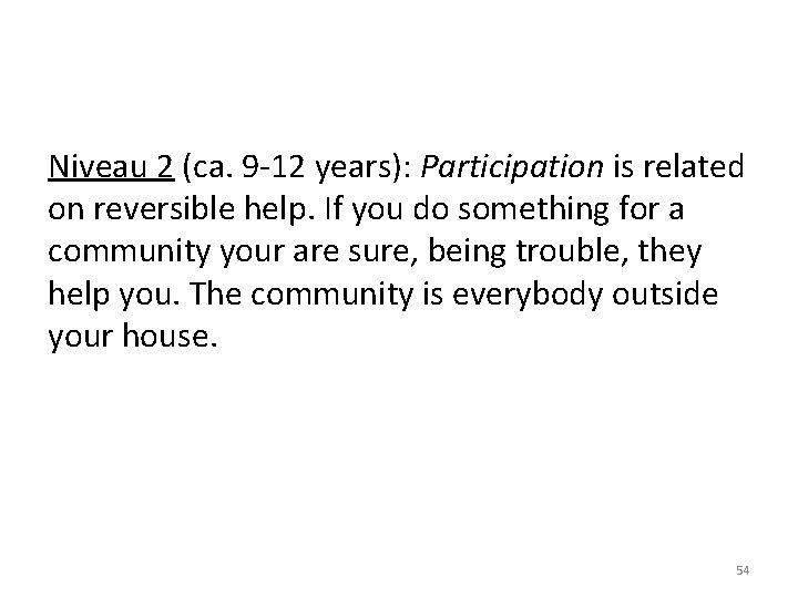 Niveau 2 (ca. 9 -12 years): Participation is related on reversible help. If you